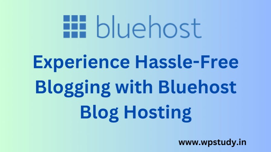 Experience-Hassle-Free-Blogging-with-Bluehost-Blog-Hostin