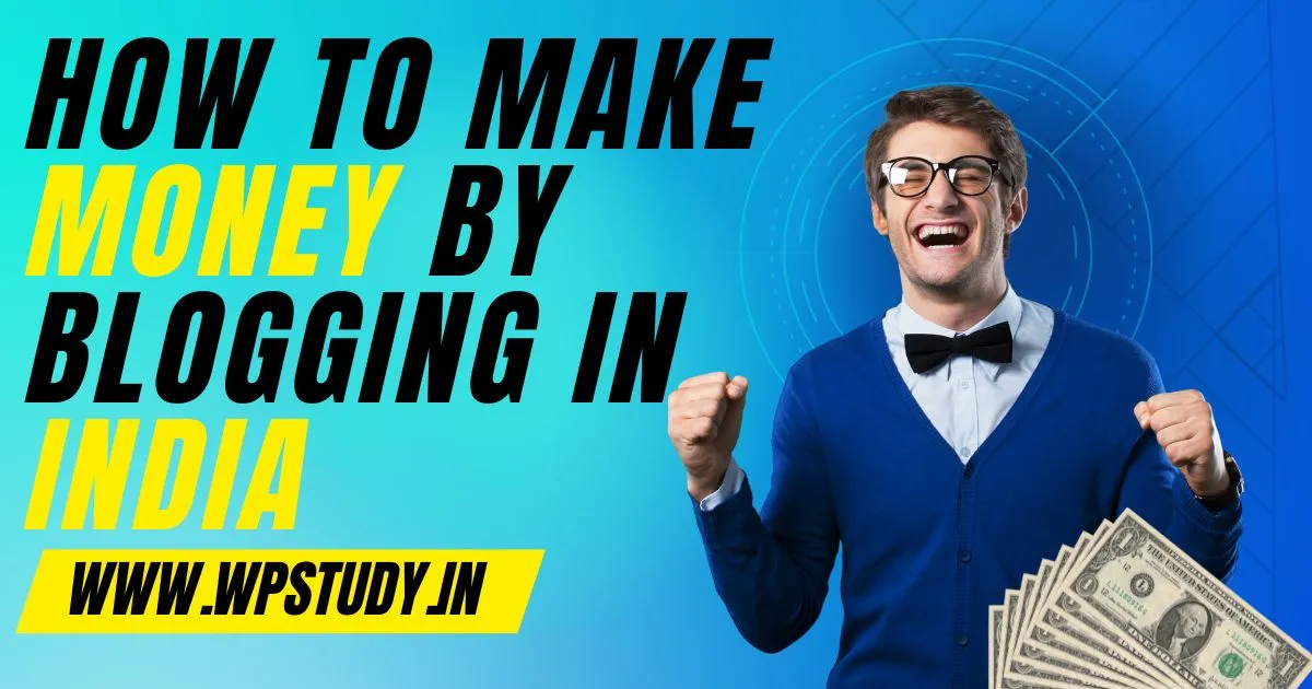 How to Make Money by Blogging in India 2023