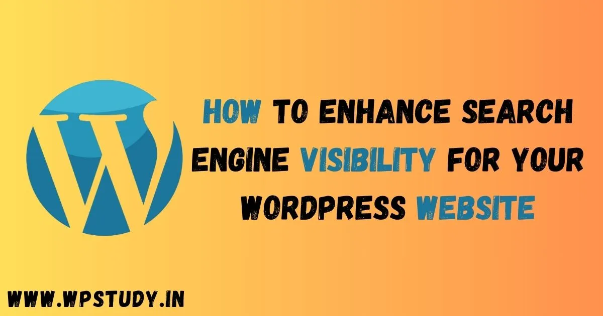 How to Enhance Search Engine Visibility for Your WordPress Website